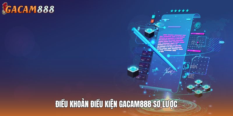 Điều khoản điều kiện GACAM888 sơ lược