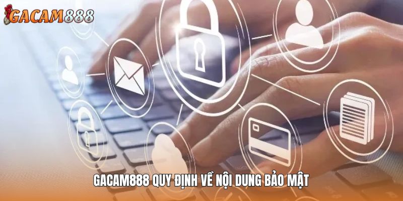 GACAM888 quy định về nội dung bảo mật