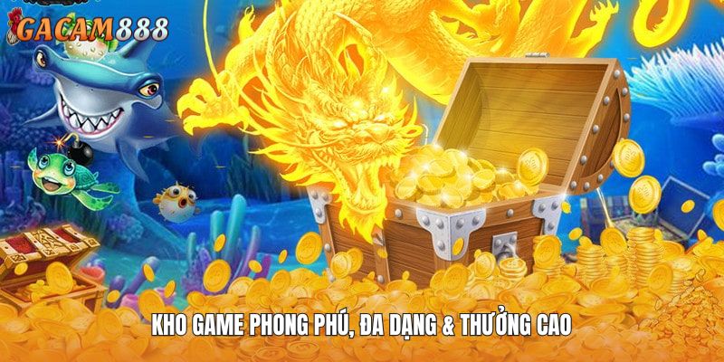 Kho game phong phú, đa dạng & thưởng cao
