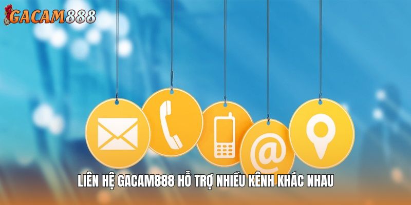 Liên hệ GACAM888 hỗ trợ nhiều kênh khác nhau