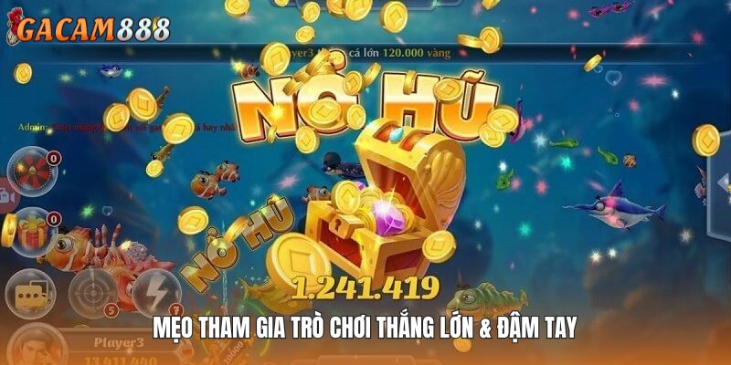 Mẹo tham gia trò chơi thắng lớn & đậm tay