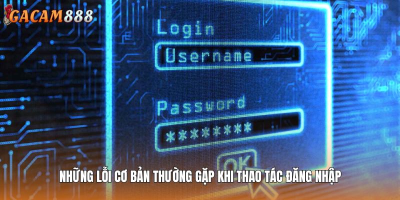 Những lỗi cơ bản thường gặp khi thao tác đăng nhập