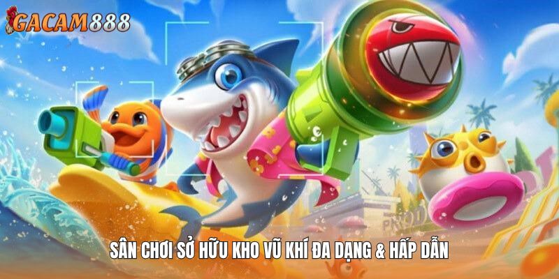 Sân chơi sở hữu kho vũ khí đa dạng & hấp dẫn