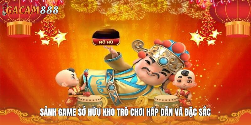 Sảnh game sở hữu kho trò chơi hấp dẫn và đặc sắc