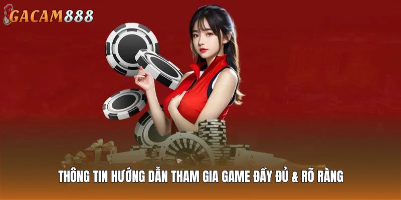 Thông tin hướng dẫn tham gia game đầy đủ & rõ ràng