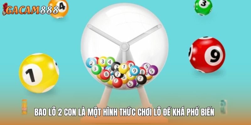 Bao lô 2 con là một hình thức chơi lô đề khá phổ biến