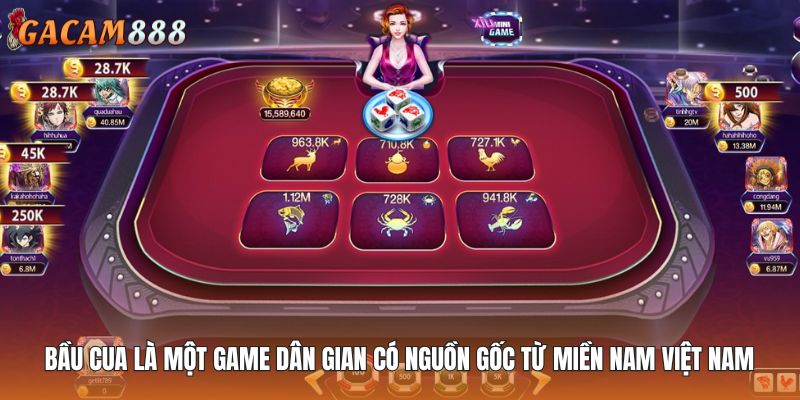 Bầu cua là một game dân gian có nguồn gốc từ miền Nam Việt Nam