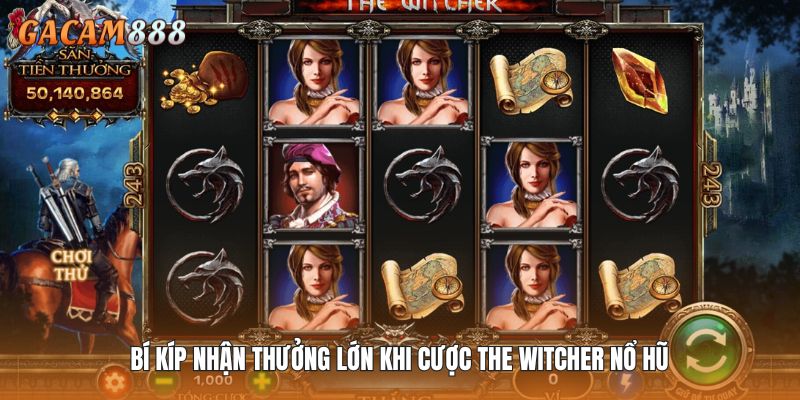Bí kíp nhận thưởng lớn khi cược The Witcher nổ hũ