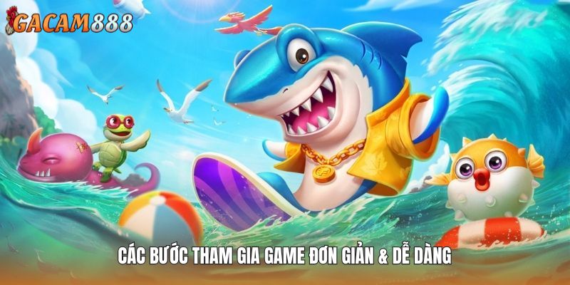 Các bước tham gia game đơn giản & dễ dàng