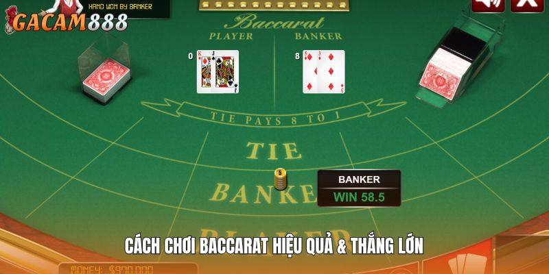 Cách chơi Baccarat hiệu quả & thắng lớn