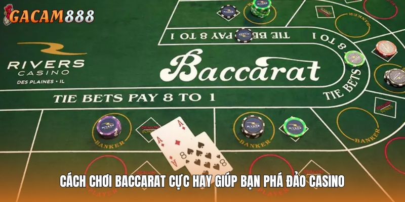 Cách Chơi Baccarat Cực Hay Giúp Bạn Phá Đảo Casino