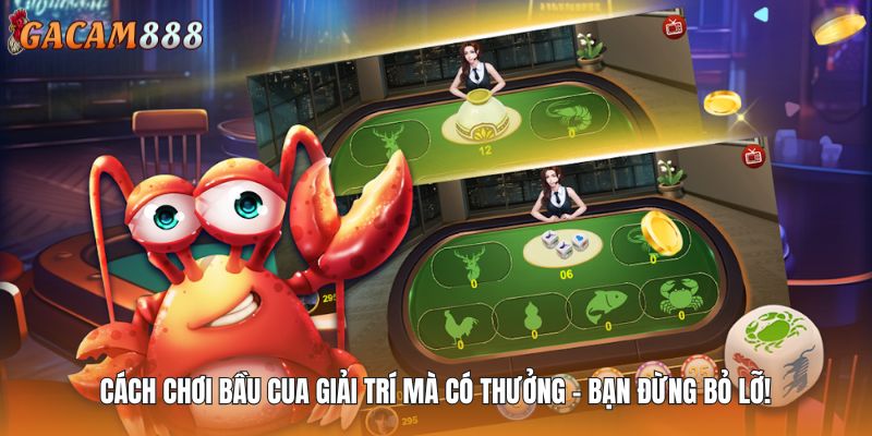 Cách Chơi Bầu Cua Giải Trí Mà Có Thưởng – Bạn Đừng Bỏ Lỡ!