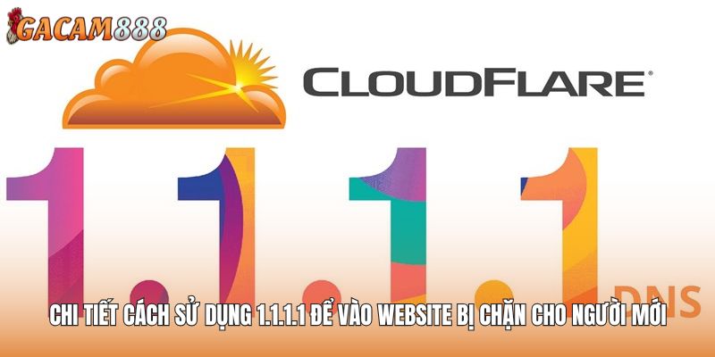Chi tiết cách sử dụng 1.1.1.1 để vào website bị chặn cho người mới