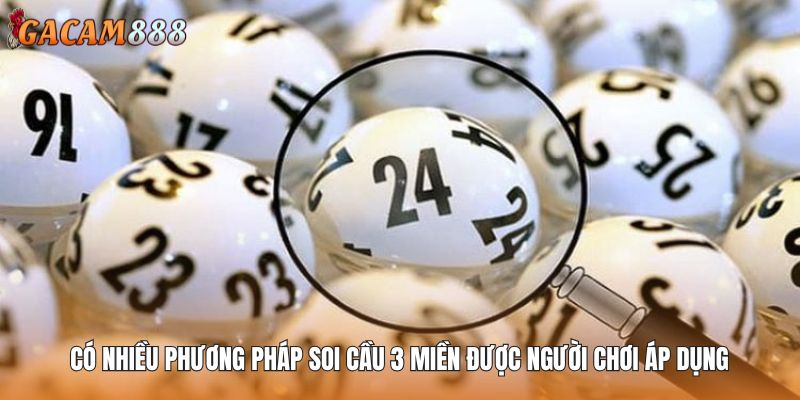 Có nhiều phương pháp soi cầu 3 miền được người chơi áp dụng
