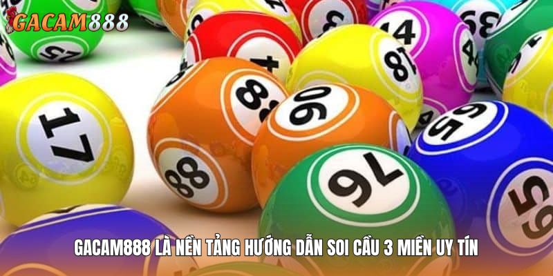 GACAM888 là nền tảng hướng dẫn soi cầu 3 miền uy tín