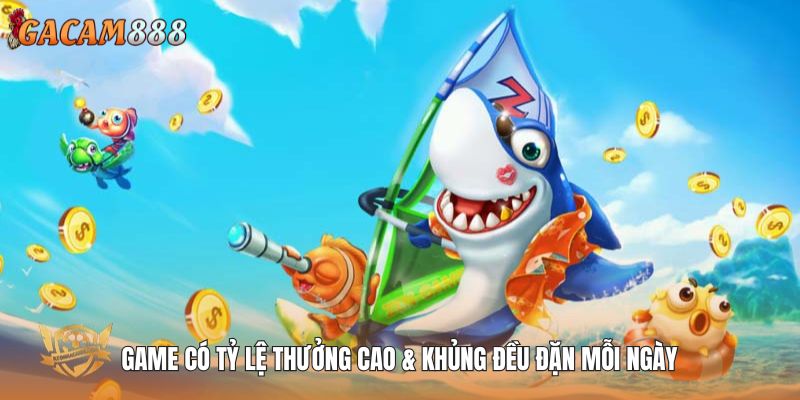 Game có tỷ lệ thưởng cao & khủng đều đặn mỗi ngày