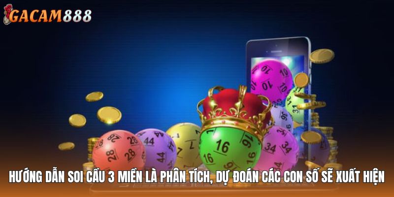Hướng dẫn soi cầu 3 miền là phân tích, dự đoán các con số sẽ xuất hiện