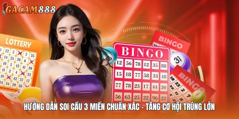 Hướng Dẫn Soi Cầu 3 Miền Chuẩn Xác – Tăng Cơ Hội Trúng Lớn