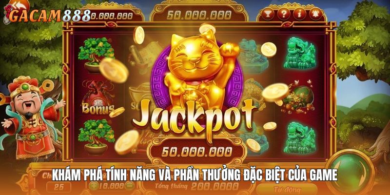 Khám phá tính năng và phần thưởng đặc biệt của game