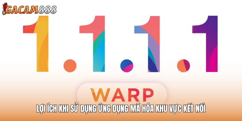 Lợi ích khi sử dụng ứng dụng mã hóa khu vực kết nối