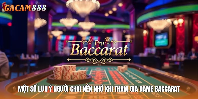 Một số lưu ý người chơi nên nhớ khi tham gia game Baccarat