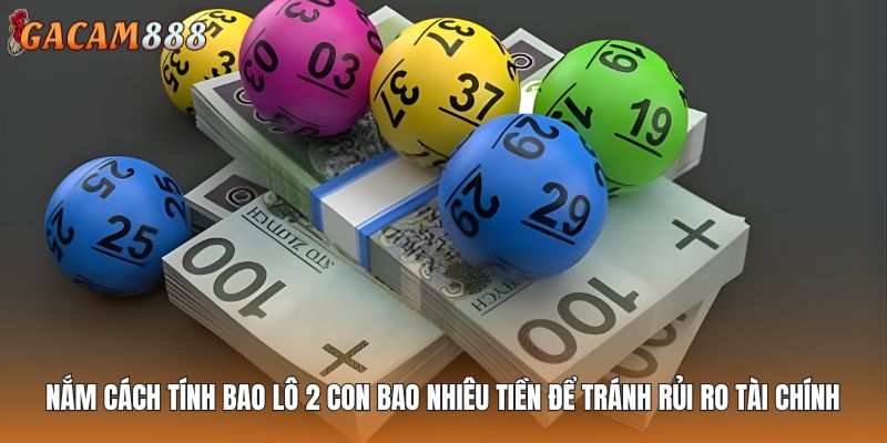 Nắm cách tính bao lô 2 con bao nhiêu tiền để tránh rủi ro tài chính