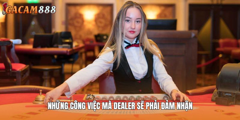Những công việc mà Dealer sẽ phải đảm nhận